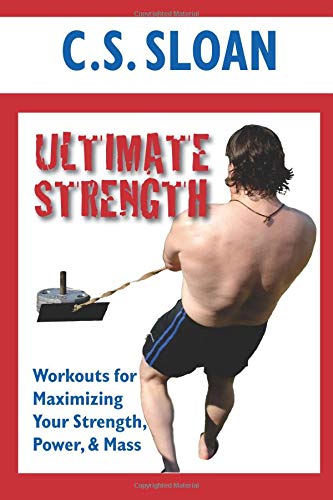 Ultimate Strength: Workouts for Maximizing Your Strength, Power, & Mass