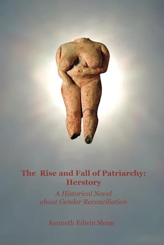 The Rise and Fall of Patriarchy: Herstory: A Historical Novel about Gender Reconciliation (Journey of Lives, Band 1) von Stream of Experience Productions