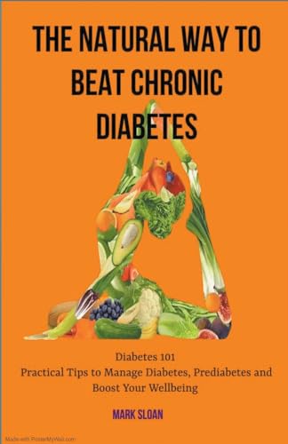 The Natural way to Beat Chronic Diabetes: Diabetes 101: Practical Tips to Manage Diabetes, Prediabetes and Boost Your Wellbeing von Tg Naaeder