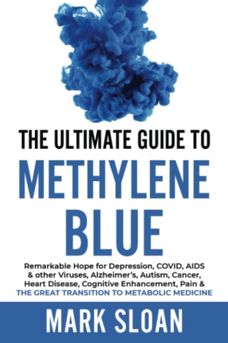 The Ultimate Guide to Methylene Blue: Remarkable Hope for Depression, COVID, AIDS & other Viruses, Alzheimer’s, Autism, Cancer, Heart Disease, ... Targeting Mitochondrial Dysfunction) von Endalldisease Publishing