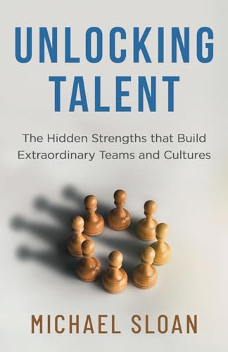 Unlocking Talent: The Hidden Strengths that Build Extraordinary Teams and Cultures Unlocking Talent: The Hidden Strengths that Build Extraordinary Teams and Cultures von Manuscripts LLC