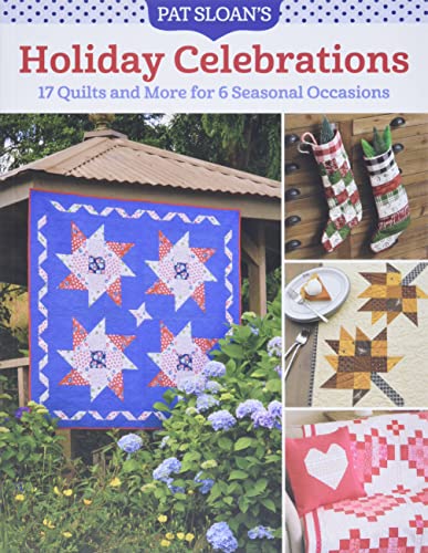 Pat Sloan's Holiday Celebrations: 17 Quilts and More for 6 Seasonal Occasions von Martingale
