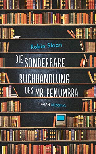 Die sonderbare Buchhandlung des Mr. Penumbra Die sonderbare Buchhandlung des Mr. Penumbra