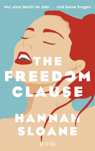 The Freedom Clause: Nur eine Nacht im Jahr ... und keine Fragen. Roman. Eine Geschichte über Liebe und Freiheit und die Suche nach Erfüllung von Lübbe