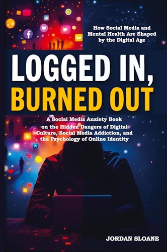 Logged In, Burned Out: A Social Media Anxiety Book on the Hidden Dangers of Digital Culture, Social Media Addiction, and the Psychology of Online Identity von Vibrant Books