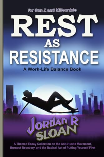 Rest as Resistance: A Themed Essay Collection on the Anti-Hustle Movement, Burnout Recovery, and the Radical Act of Putting Yourself First von Life Success Publishing