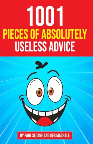 1001 Pieces of Absolutely Useless Advice: Humorous hints and goofy guidance.