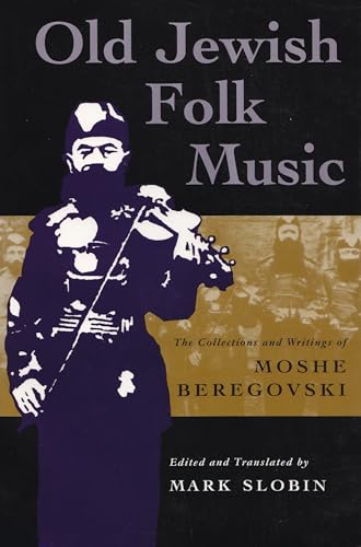 Old Jewish Folk Music: The Collections and Writings of Moshe Beregovski (Judaic Traditions in Literature, Music, and Art)