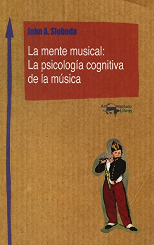 La mente musical : la psicología cognitiva de la música (Nuevo Aprendizaje, Band 1) von Machado Grupo de Distribución