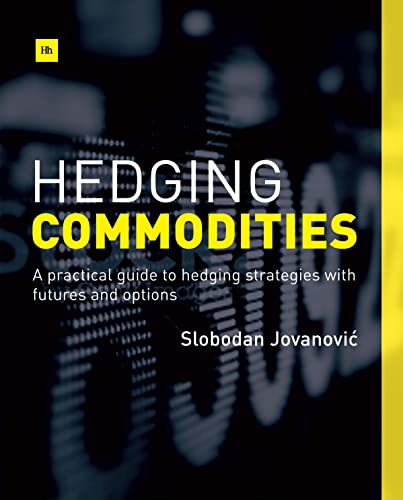 Hedging Commodities: A practical guide to hedging strategies with futures and options von Harriman House
