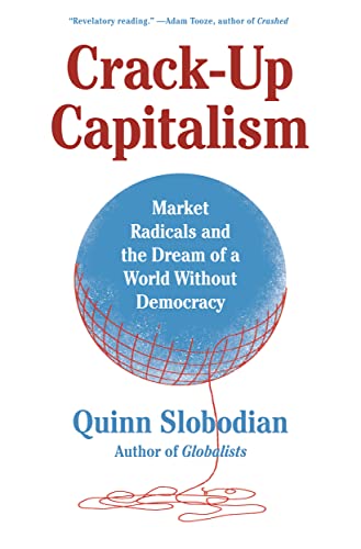 Crack-Up Capitalism: Market Radicals and the Dream of a World Without Democracy von Metropolitan