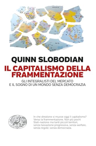 Il capitalismo della frammentazione. Gli integralisti del mercato e il sogno di un mondo senza democrazia (Einaudi. Passaggi) von Einaudi