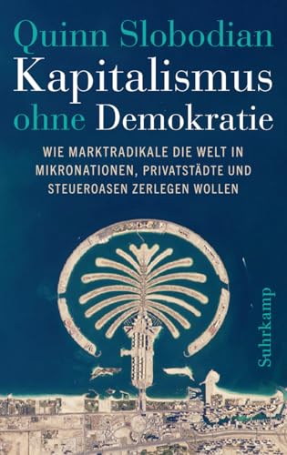Kapitalismus ohne Demokratie: Wie Marktradikale die Welt in Mikronationen, Privatstädte und Steueroasen zerlegen wollen Kapitalismus ohne Demokratie: Wie Marktradikale die Welt in Mikronationen, Privatstädte und Steueroasen zerlegen wollen