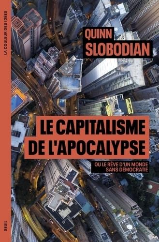 Le Capitalisme de l apocalypse: Ou le rêve dun monde sans démocratie