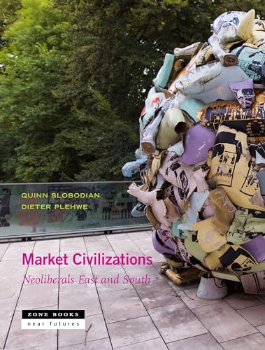 Market Civilizations: Neoliberals East and South (Near Futures) von Zone Books