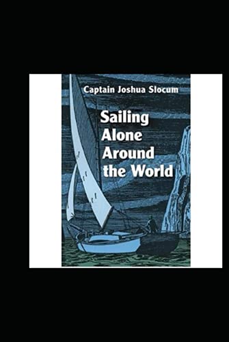 Sailing Alone Around the World by Joshua Slocum illustrated von Independently published