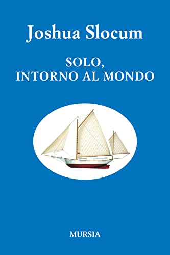 Solo, intorno al mondo (nuova edizione) (Quelli di Capo Horn) von Ugo Mursia Editore
