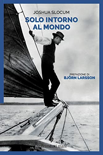 Solo, intorno al mondo. Il primo periplo del globo, senza motore, senza un soldo (Nautilus)