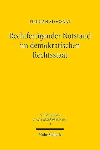 Rechtfertigender Notstand im demokratischen Rechtsstaat: Der Vorrang staatlicher Verfahren bei § 34 StGB (GSS, Band 3) von Mohr Siebeck