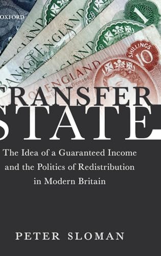 Transfer State: The Idea of a Guaranteed Income and the Politics of Redistribution in Modern Britain Transfer State: The Idea of a Guaranteed Income and the Politics of Redistribution in Modern Britain
