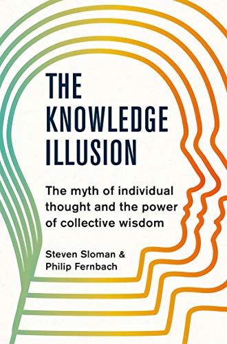 The Knowledge Illusion: The myth of individual thought and the power of collective wisdom von Pan