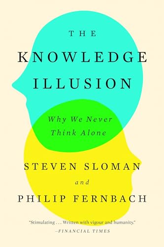 The Knowledge Illusion: Why We Never Think Alone