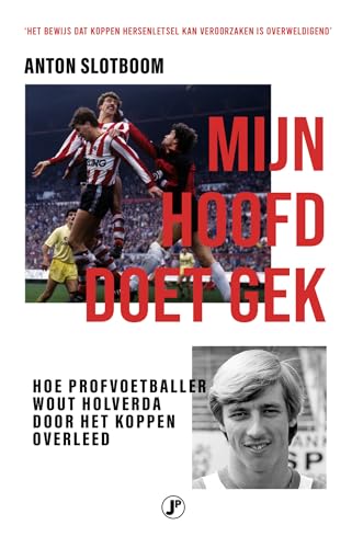 Mijn hoofd doet gek: Koppen en hersenschade in het Nederlandse voetbal von Just Publishers