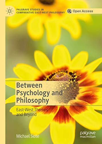 Between Psychology and Philosophy: East-West Themes and Beyond (Palgrave Studies in Comparative East-West Philosophy)