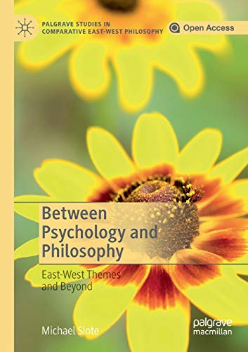 Between Psychology and Philosophy: East-West Themes and Beyond (Palgrave Studies in Comparative East-West Philosophy)