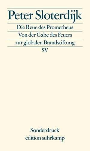 Die Reue des Prometheus: Von der Gabe des Feuers zur globalen Brandstiftung (edition suhrkamp)