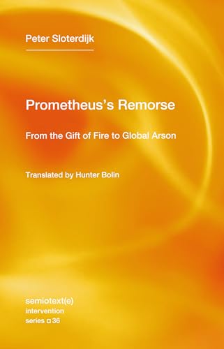 Prometheus's Remorse: From the Gift of Fire to Global Arson (Semiotext(e) / Intervention Series) von Semiotext(e)