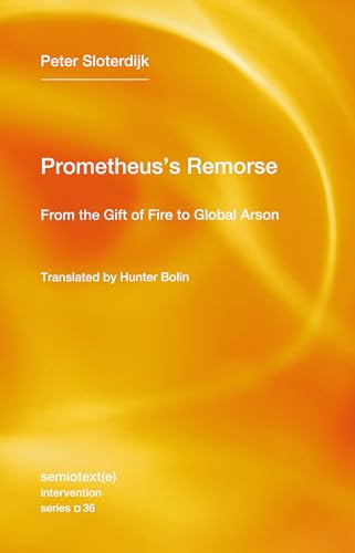 Prometheus's Remorse: From the Gift of Fire to Global Arson (Semiotext(e) / Intervention Series) von MIT Press
