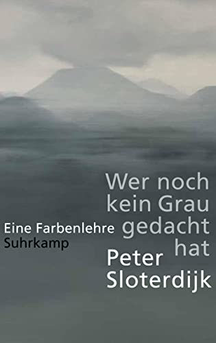 Wer noch kein Grau gedacht hat: Eine Farbenlehre Wer noch kein Grau gedacht hat: Eine Farbenlehre