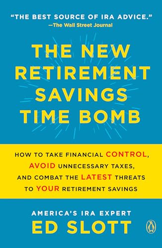 The New Retirement Savings Time Bomb: How to Take Financial Control, Avoid Unnecessary Taxes, and Combat the Latest Threats to Your Retirement Savings