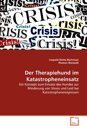 Der Therapiehund im Katastropheneinsatz: Ein Konzept zum Einsatz des Hundes zur Minderung von Stress und Leid bei Katastrophenereignissen von VDM Verlag