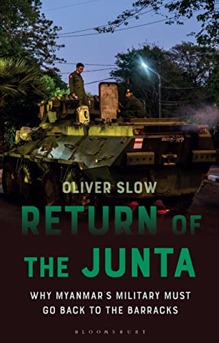 Return of the Junta: Why Myanmar’s Military Must Go Back to the Barracks (Asian Arguments) von Bloomsbury Academic