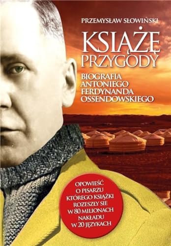 Książę przygody Biografia Antoniego Ferdynanda Ossendowskiego