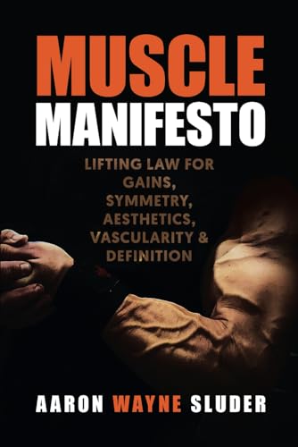 Muscle Manifesto: Lifting Law for Gains, Symmetry, Aesthetics, Vascularity & Definition Muscle Manifesto: Lifting Law for Gains, Symmetry, Aesthetics, Vascularity & Definition
