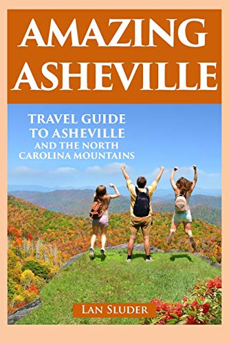 Amazing Asheville: Travel Guide to Asheville and the North Carolina Mountains
