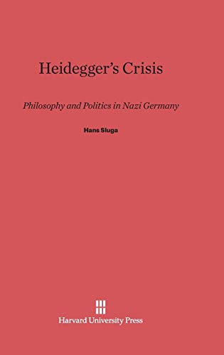 Heidegger's Crisis: Philosophy and Politics in Nazi Germany von Harvard University Press