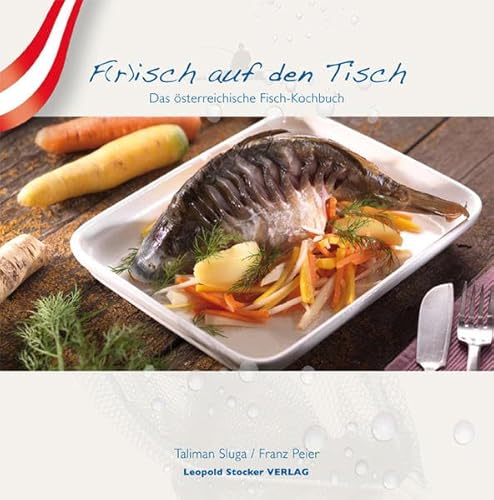 F(r)isch auf den Tisch: Das österreichische Fisch-Kochbuch