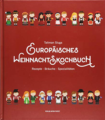 Europäisches Weihnachtskochbuch: Rezepte · Bräuche · Spezialitäten von Pustet Anton