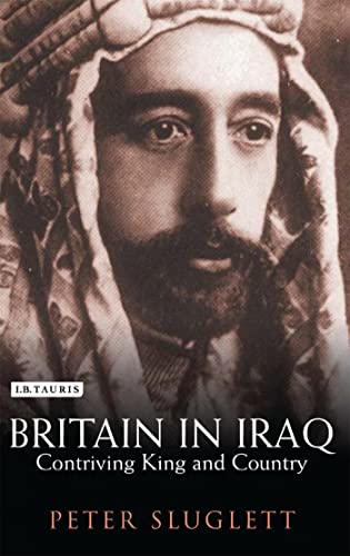 Britain in Iraq: Contriving King and Country (Library of Middle East History) von I.B. Tauris