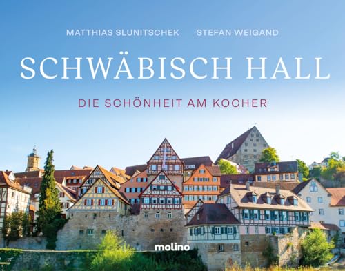 Schwäbisch Hall: Die Schönheit am Kocher | Bildband Hohenlohe | Mit einem unterhaltsamen Essay und einer Zeittafel zur Geschichte der Stadt | Zweisprachige Ausgabe: Deutsch-Englisch von Molino Verlag