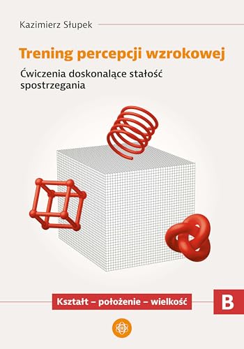 Trening percepcji wzrokowej Część B Kształt - położen: Ćwiczenia doskonalące stałość spostrzegania Trening percepcji wzrokowej Część B Kształt - położen: Ćwiczenia doskonalące stałość spostrzegania von Harmonia