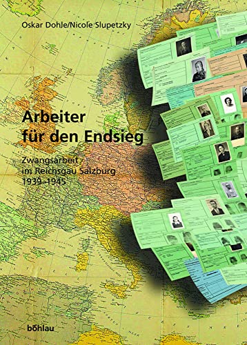 Arbeiter für den Endsieg. Zwangsarbeit im Reichsgau Salzburg 1939-1945 (Schriftenreihe des Forschungsinstitutes für politisch-historische Studien der Dr.-Wilfried-Haslauer-Bibliothek, Band 21)
