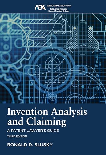 Invention Analysis and Claiming: A Patent Lawyer's Guide, Third Edition von American Bar Association