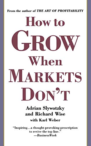 How to Grow When Markets Don't: Discovering the New Drivers of Growth