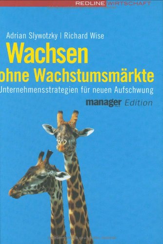 Wachsen ohne Wachstumsmärkte: Unternehmensstrategien für neuen Aufschwung Wachsen ohne Wachstumsmärkte: Unternehmensstrategien für neuen Aufschwung von REDLINE