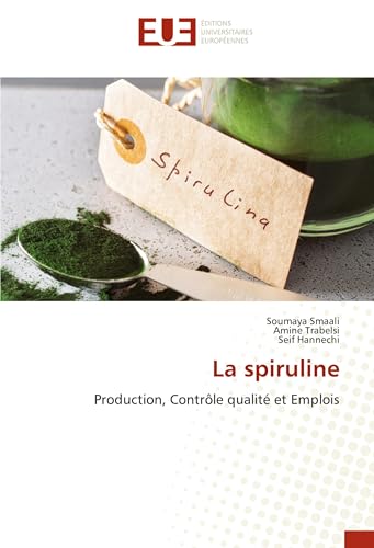 La spiruline: Production, Contrôle qualité et Emplois von Éditions universitaires européennes